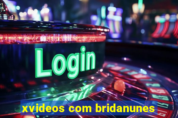 xvideos com bridanunes